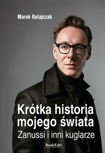 Krótka historia mojego świata. Zanussi i inni kuglarze - Wywiady - miniaturka - grafika 1