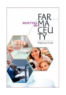 Małgorzata Prusak Bioetyka dla Farmaceuty - Filozofia i socjologia - miniaturka - grafika 2