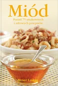 Książki kucharskie - Miód. Ponad 75 Smakowitych i Zdrowych Przepisów - miniaturka - grafika 1
