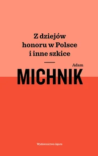 Adam Michnik Z dziejów honoru w Polsce i inne szkice - Biografie i autobiografie - miniaturka - grafika 1