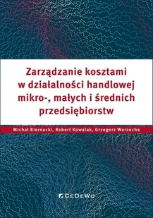 Zarządzanie kosztami w działalności handlowej.. - Michał Biernacki, Robert Kowalak, Grzegorz Warzoc - Podręczniki dla szkół wyższych - miniaturka - grafika 1