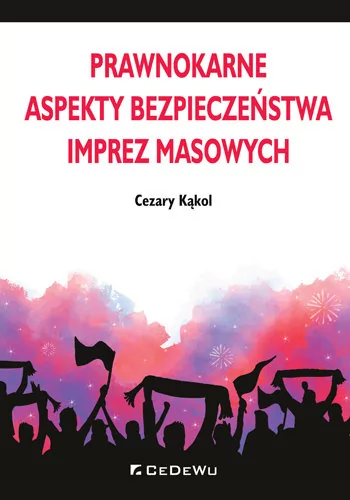 Kąkol Cezary Prawnokarne aspekty bezpieczeństwa imprez masowych