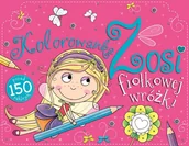 Baśnie, bajki, legendy - Olesiejuk Sp. z o.o. Kolorowanka Zosii Fiołkowej Wróżki - miniaturka - grafika 1