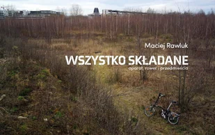 Fundacja Bęc Zmiana Wszystko składane. Rower, aparat i przedmieścia Maciej Rawluk - Albumy krajoznawcze - miniaturka - grafika 1