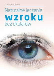 KOS Naturalne leczenie wzroku bez okularów - Bates William H. - Zdrowie - poradniki - miniaturka - grafika 7