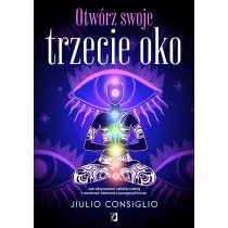 Otwórz swoje trzecie oko Jak aktywować szóstą czakrę i rozwinąć zdolności parapsychiczne - Ezoteryka - miniaturka - grafika 1