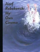 Książki o kulturze i sztuce - Józef Robakowski My own cinema - Józef Robakowski - miniaturka - grafika 1