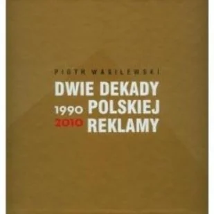Dwie dekady polskiej reklamy 1990 - 2010 - Książki o kulturze i sztuce - miniaturka - grafika 1