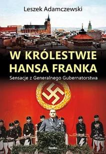 Leszek Adamczewski W królestwie Hansa Franka Sensacje z Generalnego Gubernatorstwa - Historia Polski Leszek Adamczewski W królestwie Hansa Franka Sensacje z Generalnego Gubernatorstwa - Historia Polski - miniaturka - grafika 2
