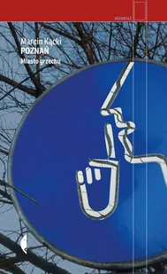 Poznań miasto grzechu Marcin Kącki - Felietony i reportaże - miniaturka - grafika 2