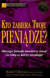 Instytut Praktycznej Edukacji Kto zabiera twoje pieniądze - Robert T. Kiyosaki - Zarządzanie - miniaturka - grafika 1