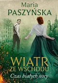 Powieści - Wiatr ze wschodu Czas białych nocy Maria Paszyńska - miniaturka - grafika 1