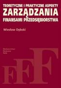 Podręczniki dla szkół wyższych - Teoretyczne i praktyczne aspekty zarządzania finansami przedsiębiorstwa - Dębski Wiesław - książka - miniaturka - grafika 1