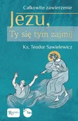 Religia i religioznawstwo - Całkowite zawierzenie, Jezu Ty się tym zajmij - miniaturka - grafika 1