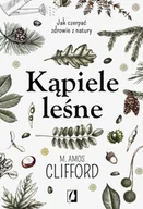 Diety, zdrowe żywienie - Kąpiele leśne jak czerpać zdrowie z natury - M. Amos Clifford - miniaturka - grafika 1