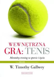 Wewnętrzna gra: tenis - Timothy Gallwey - Poradniki hobbystyczne - miniaturka - grafika 1