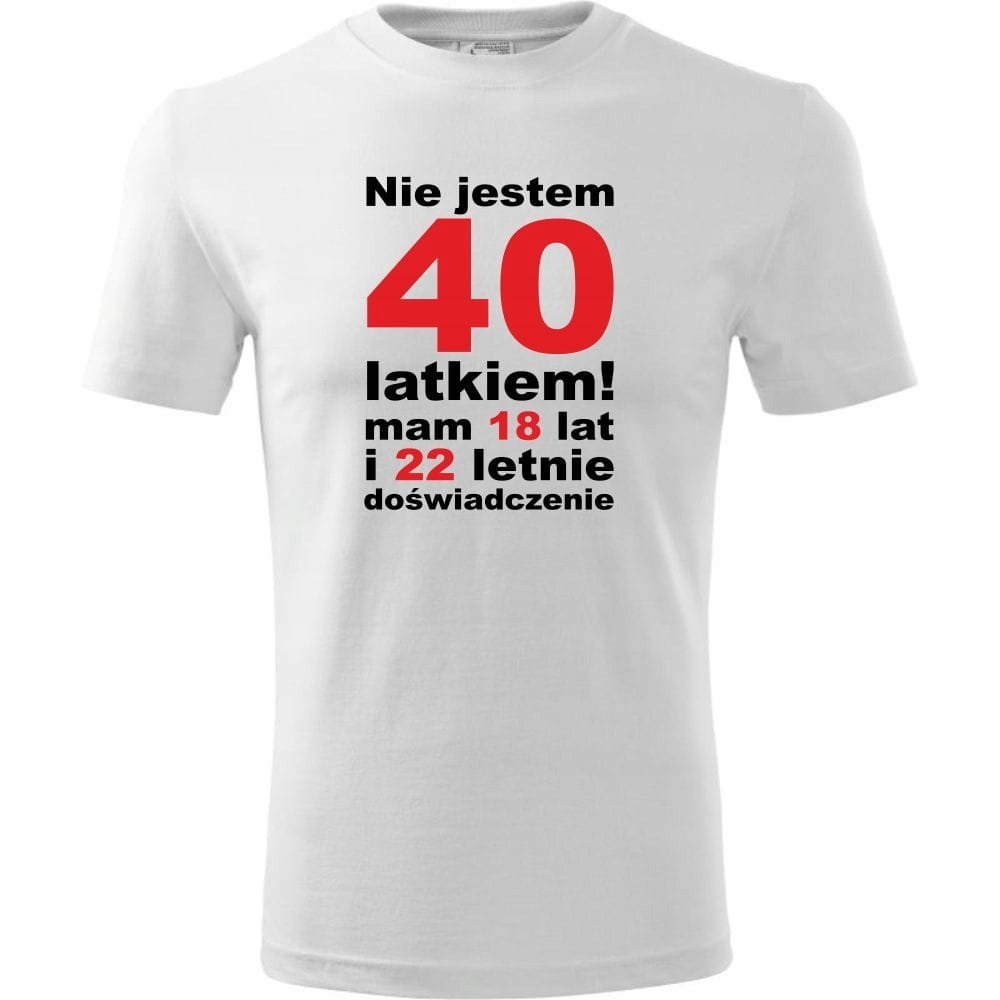 Męska Koszulka z Nadrukiem Nie jestem 40 latkiem, mam 18 lat i 22 letnie biały XXL
