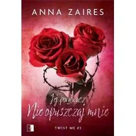 Romanse - NieZwykłe Jej porywacz. Nie opuszczaj mnie. Twist me. Tom 3 - Anna Zaires - miniaturka - grafika 1