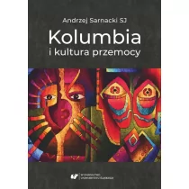 Wydawnictwo Uniwersytetu Śląskiego Kolumbia i kultura przemocy Andrzej Sarnacki SJ - Kulturoznawstwo i antropologia - miniaturka - grafika 1