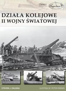 Napoleon V Działa kolejowe II wojny światowej - Steven J. Zaloga - Historia świata - miniaturka - grafika 1