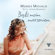 Audiobooki - literatura popularnonaukowa - Bądź moim marzeniem Monika Michalik - miniaturka - grafika 1