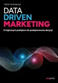 Marketing - Data driven marketing. O logicznym podejściu do podejmowania decyzji - Adrian Andrzejczyk - miniaturka - grafika 1