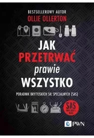 Jak przetrwać prawie wszystko. Poradnik brytyjskich sił specjalnych (SAS) - Poradniki hobbystyczne - miniaturka - grafika 1