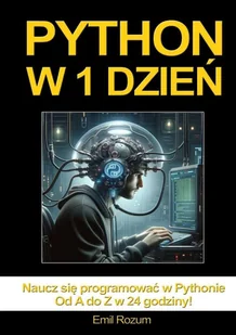 Python w 1 dzień. Nauka programowania w Pythonie w 24 godziny od A do Z - E-booki - informatyka - miniaturka - grafika 1