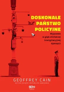 Doskonałe państwo policyjne. Wyprawa w głąb chińskiej inwigilacyjnej dystopii - Felietony i reportaże - miniaturka - grafika 1