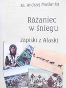Felietony i reportaże - Różaniec w śniegu Zapiski z Alaski - miniaturka - grafika 1