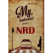 Historia świata - My konformiści Przeżyć w NRD - Jahn Roland - miniaturka - grafika 1