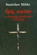 Felietony i reportaże - LTW Śpij mężny w Katyniu, Charkowie i Miednoje - Stanisław Mikke - miniaturka - grafika 1