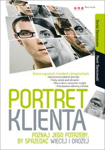 Portret klienta. Poznaj jego potrzeby, by sprzedać więcej i drożej - Zarządzanie - miniaturka - grafika 1