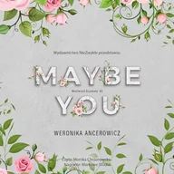 Audiobooki - romanse - Maybe You Weronika Ancerowicz - miniaturka - grafika 1