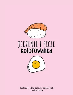 Jedzenie i picie antystresowa kolorowanka dla dzieci, dorosłych i młodzieży. - E-booki - poradniki - miniaturka - grafika 1