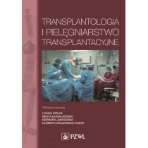 Transplantologia i pielęgniarstwo transplantacyjne - Rolka Hanna, Kowalewska Beata, Jankowiak Barbara, ELŻBIETA KRAJEWSKA-KUŁAK - Zdrowie - poradniki - miniaturka - grafika 1
