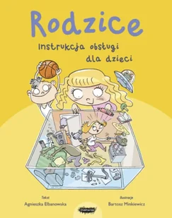 Rodzice. Instrukcja obsługi dla dzieci - Agnieszka Elbanowska - Książki edukacyjne - miniaturka - grafika 1