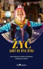 Żyć jakby nie było jutra - Wywiady, wspomnienia - miniaturka - grafika 2