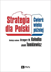 Jacek Tomkiewicz; Grzegorz W. Kołodko Strategia dla Polski Ćwierć wieku później - Biznes - miniaturka - grafika 1