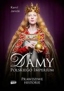 Biografie i autobiografie - Damy polskiego imperium. Kobiety, które zbudowały mocarstwo - miniaturka - grafika 1