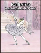 Pozostałe książki - Ballerina Coloring Book For Girls: Amazing Gifts for Ballerina For Girls Lovers, Fans with 110 High Quality Print Pages, Use for Relax, Stress Relief and Creativity in Holidays - miniaturka - grafika 1