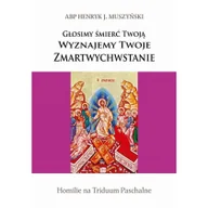 Religia i religioznawstwo - Bernardinum Głosimy śmierć Twoją. Wyznajemy Twoje Zmartwychwstanie. Homilie na Triduum Paschalne Henryk Muszyński - miniaturka - grafika 1