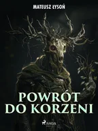 E-booki - fantastyka i horror - Powrót do Korzeni - miniaturka - grafika 1