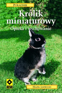 Królik miniaturowy. Opieka i wychowanie - Poradniki hobbystyczne - miniaturka - grafika 1