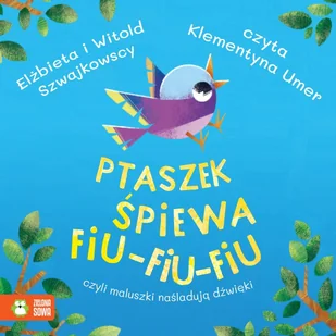 Ptaszek śpiewa fiu-fiu-fiu, czyli maluszki naśladują dźwięki - Audiobooki dla dzieci i młodzieży - miniaturka - grafika 1