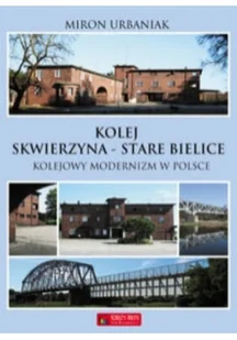 Kolej Skwierzyna - Stare Bielice - Miron Urbaniak - Poradniki hobbystyczne - miniaturka - grafika 2