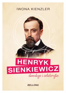 BELLONA Henryk Sienkiewicz dandys i celebryta - Iwona Kienzler - Pomoce naukowe - miniaturka - grafika 1