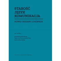 Wydawnictwo Uniwersytetu Gdańskiego Starość Język Komunikacja. Nowe obszary logopedii - praca zbiorowa - Pedagogika i dydaktyka - miniaturka - grafika 1