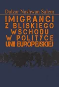 Polityka i politologia - Aspra Imigranci z Bliskiego Wschodu w polityce Unii.. Dalzar Nashwan Salem - miniaturka - grafika 1