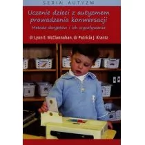 Instytut Wspomagania Rozwoju Dziecka Uczenie dzieci z autyzmem prowadzenia konwersacji - McClannahan Lynn E., Krantz Patricia J.